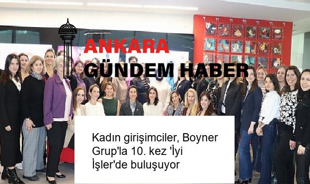 Kadın girişimciler, Boyner Grup’la 10. kez ‘İyi İşler’de buluşuyor
