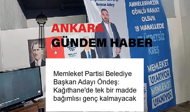 Memleket Partisi Belediye Başkan Adayı Öndeş: Kağıthane’de tek bir madde bağımlısı genç kalmayacak