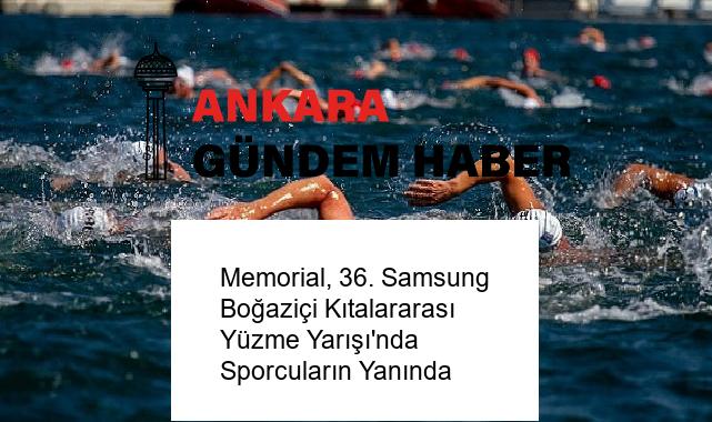 Memorial, 36. Samsung Boğaziçi Kıtalararası Yüzme Yarışı’nda Sporcuların Yanında