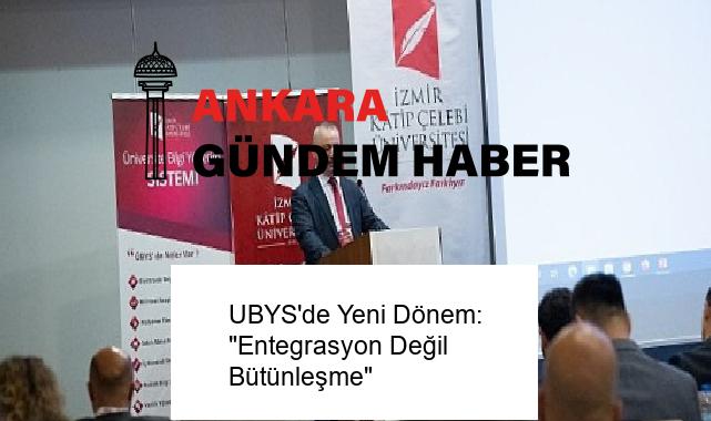 UBYS’de Yeni Dönem: “Entegrasyon Değil Bütünleşme”