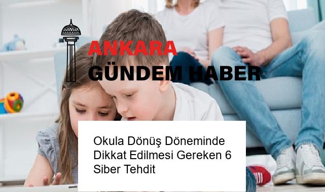 Okula Dönüş Döneminde Dikkat Edilmesi Gereken 6 Siber Tehdit