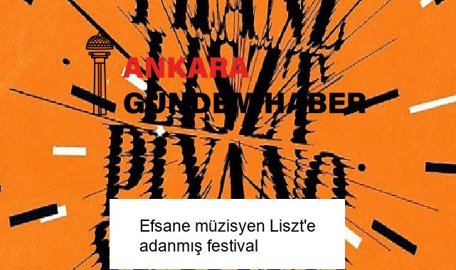 Efsane müzisyen Liszt’e adanmış festival