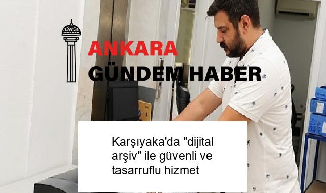 Karşıyaka’da “dijital arşiv” ile güvenli ve tasarruflu hizmet