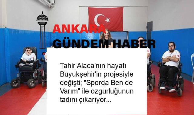 Tahir Alaca’nın hayatı Büyükşehir’in projesiyle değişti; “Sporda Ben de Varım” ile özgürlüğünün tadını çıkarıyor