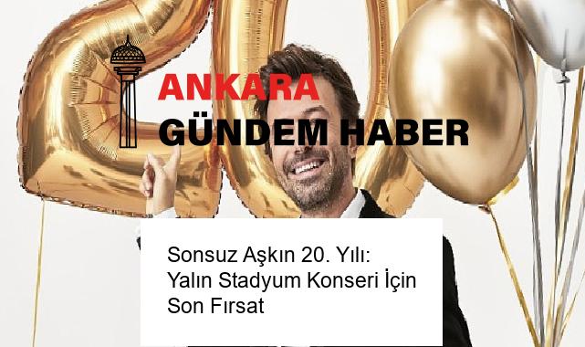 Sonsuz Aşkın 20. Yılı: Yalın Stadyum Konseri İçin Son Fırsat