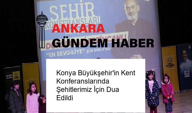 Konya Büyükşehir’in Kent Konferanslarında Şehitlerimiz İçin Dua Edildi
