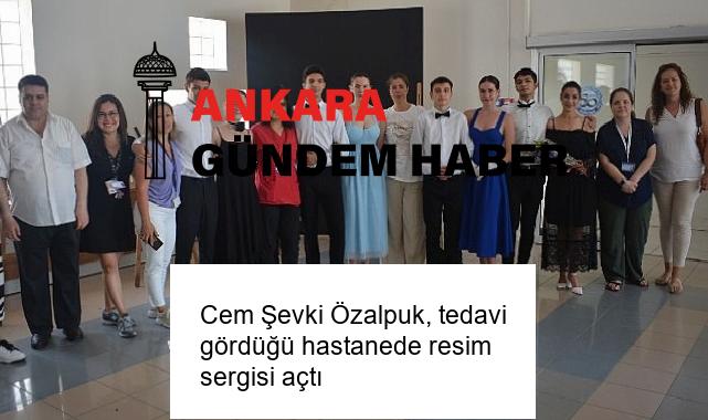 Cem Şevki Özalpuk, tedavi gördüğü hastanede resim sergisi açtı