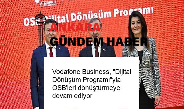 Vodafone Business, “Dijital Dönüşüm Programı”yla OSB’leri dönüştürmeye devam ediyor