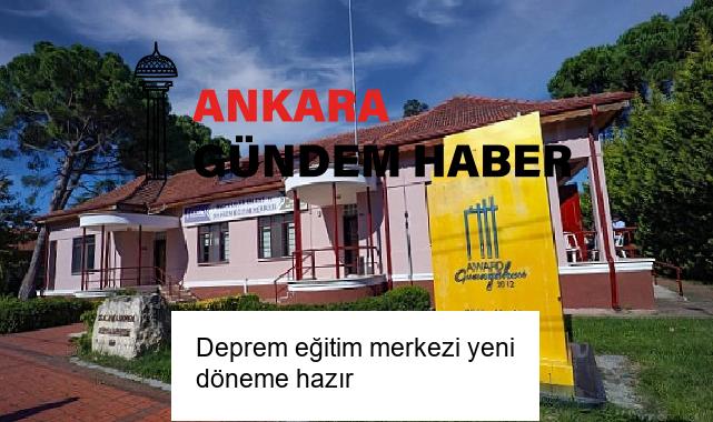 Deprem eğitim merkezi yeni döneme hazır