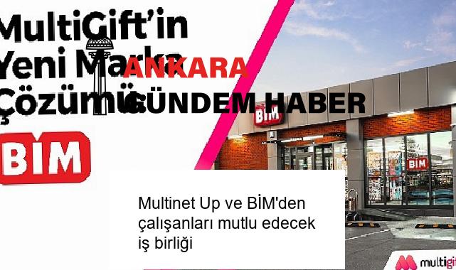 Multinet Up ve BİM’den çalışanları mutlu edecek iş birliği