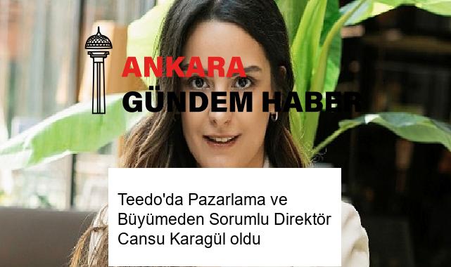 Teedo’da Pazarlama ve Büyümeden Sorumlu Direktör Cansu Karagül oldu