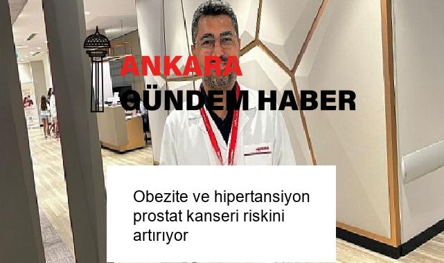 Obezite ve hipertansiyon prostat kanseri riskini artırıyor