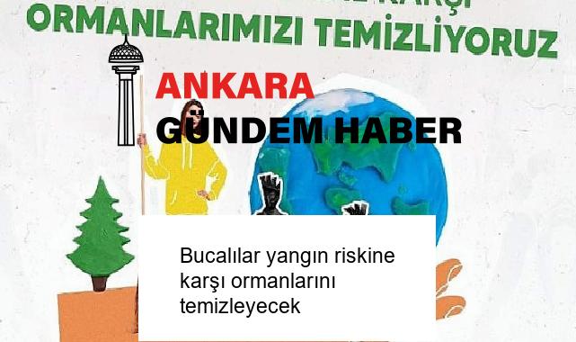 Bucalılar yangın riskine karşı ormanlarını temizleyecek