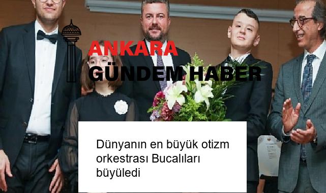 Dünyanın en büyük otizm orkestrası Bucalıları büyüledi