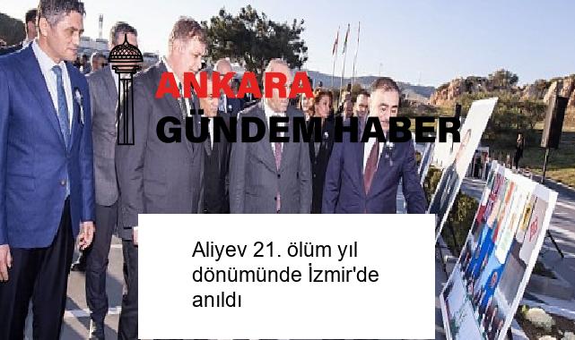 Aliyev 21. ölüm yıl dönümünde İzmir’de anıldı