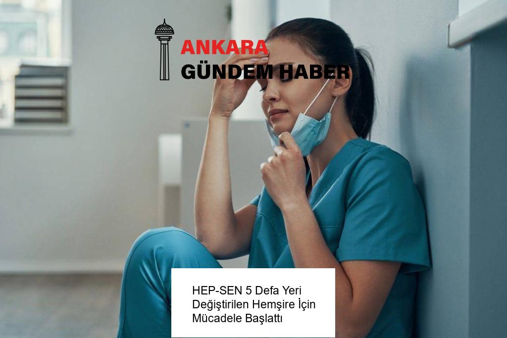 HEP-SEN 5 Defa Yeri Değiştirilen Hemşire İçin Mücadele Başlattı