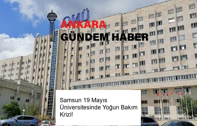 Samsun 19 Mayıs Üniversitesinde Yoğun Bakım Krizi!