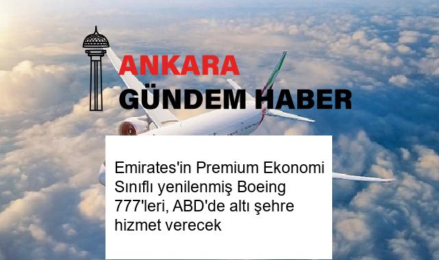 Emirates’in Premium Ekonomi Sınıflı yenilenmiş Boeing 777’leri, ABD’de altı şehre hizmet verecek