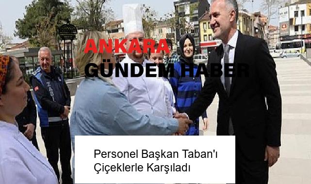 Personel Başkan Taban’ı Çiçeklerle Karşıladı