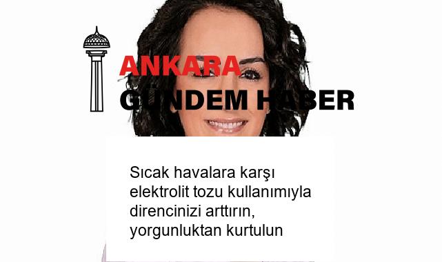 Sıcak havalara karşı elektrolit tozu kullanımıyla direncinizi arttırın, yorgunluktan kurtulun