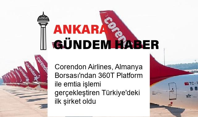 Corendon Airlines, Almanya Borsası’ndan 360T Platform ile emtia işlemi gerçekleştiren Türkiye’deki ilk şirket oldu