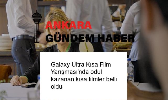 Galaxy Ultra Kısa Film Yarışması’nda ödül kazanan kısa filmler belli oldu
