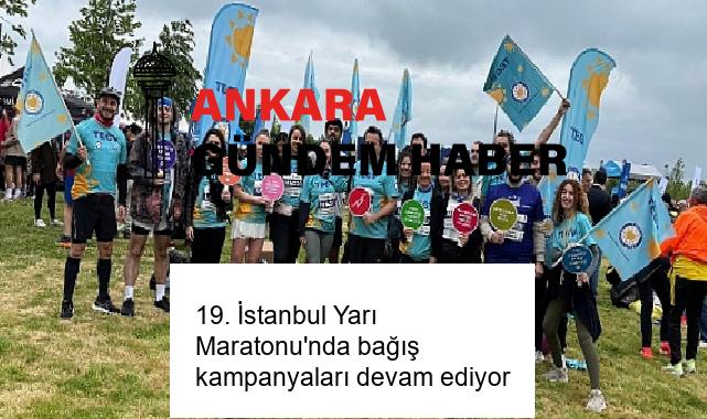 19. İstanbul Yarı Maratonu’nda bağış kampanyaları devam ediyor