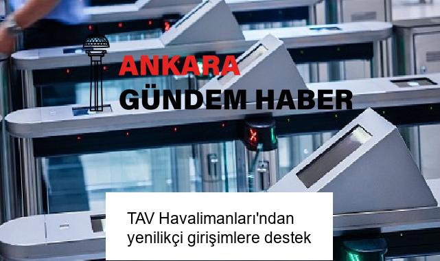 TAV Havalimanları’ndan yenilikçi girişimlere destek