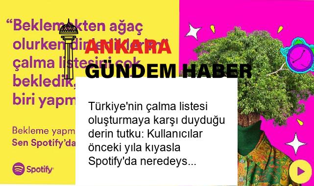Türkiye’nin çalma listesi oluşturmaya karşı duyduğu derin tutku: Kullanıcılar önceki yıla kıyasla Spotify’da neredeyse %60 daha fazla çalma listesi oluşturdu