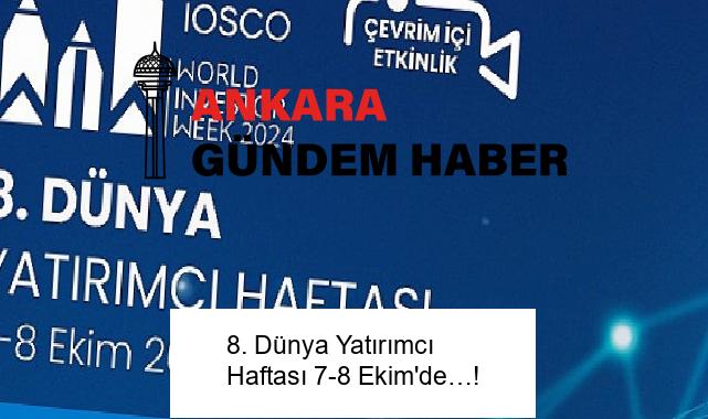 8. Dünya Yatırımcı Haftası 7-8 Ekim’de…!
