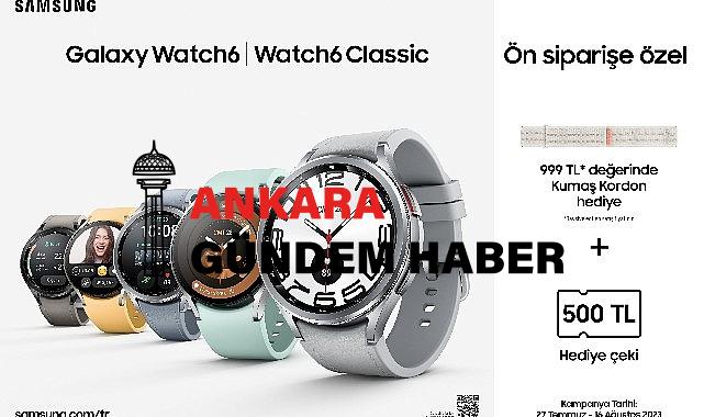 Samsung Galaxy Watch6 Serisi avantajlı kampanyalarla satışa sunuldu
