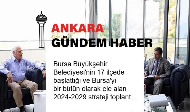 Bursa Büyükşehir Belediyesi’nin 17 ilçede başlattığı ve Bursa’yı bir bütün olarak ele alan 2024-2029 strateji toplantıları Mudanya’da devam etti