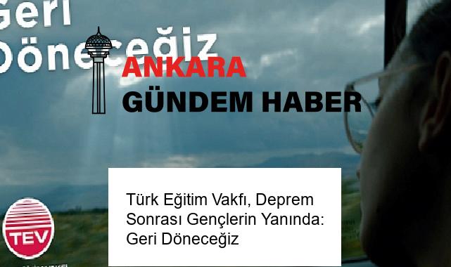 Türk Eğitim Vakfı, Deprem Sonrası Gençlerin Yanında: Geri Döneceğiz