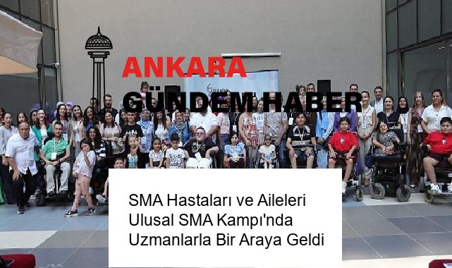 SMA Hastaları ve Aileleri Ulusal SMA Kampı’nda Uzmanlarla Bir Araya Geldi