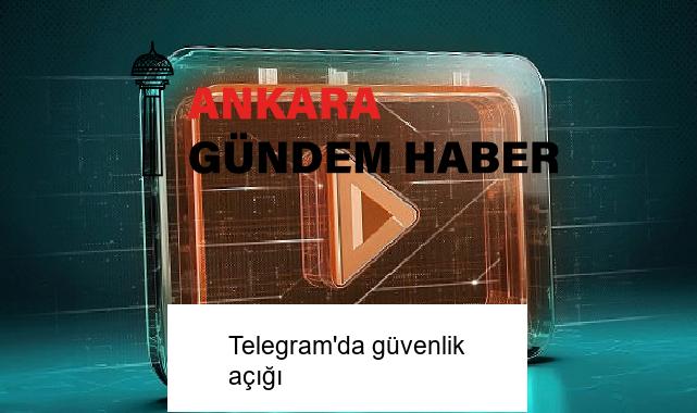 Telegram’da güvenlik açığı