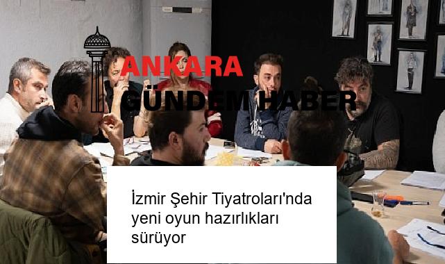 İzmir Şehir Tiyatroları’nda yeni oyun hazırlıkları sürüyor