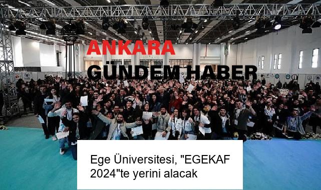 Ege Üniversitesi, “EGEKAF 2024″te yerini alacak