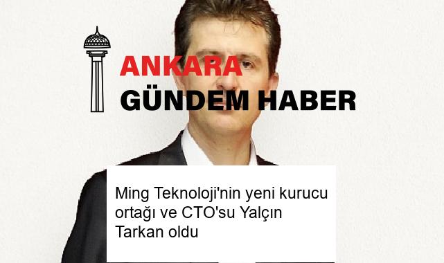 Ming Teknoloji’nin yeni kurucu ortağı ve CTO’su Yalçın Tarkan oldu