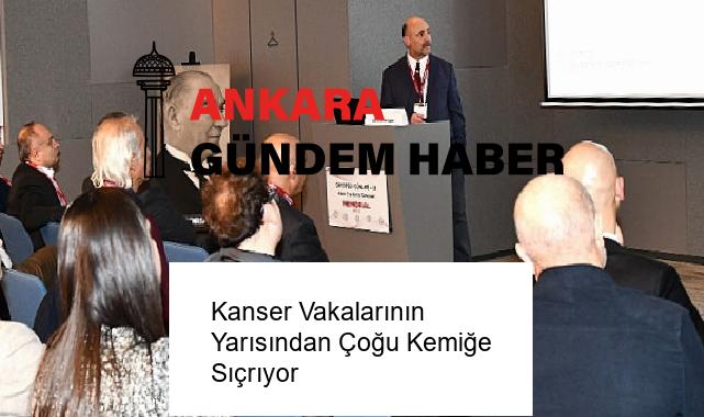 Kanser Vakalarının Yarısından Çoğu Kemiğe Sıçrıyor