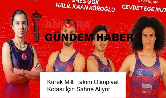 Kürek Milli Takım Olimpiyat Kotası İçin Sahne Alıyor