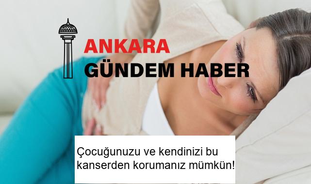 Çocuğunuzu ve kendinizi bu kanserden korumanız mümkün!