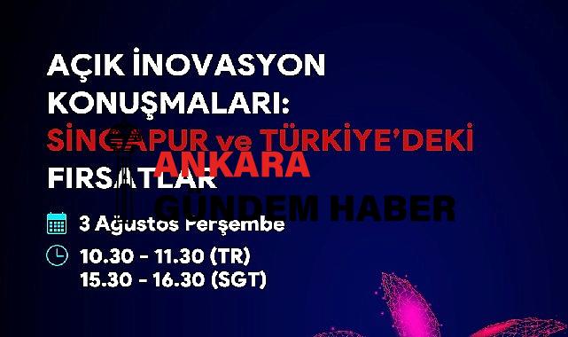 Türkiye ve Singapur arasındaki iş birliği fırsatlarının değerlendirileceği “Açık İnovasyon Konuşmaları” başlıyor