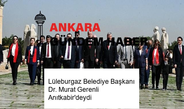 Lüleburgaz Belediye Başkanı Dr. Murat Gerenli Anıtkabir’deydi