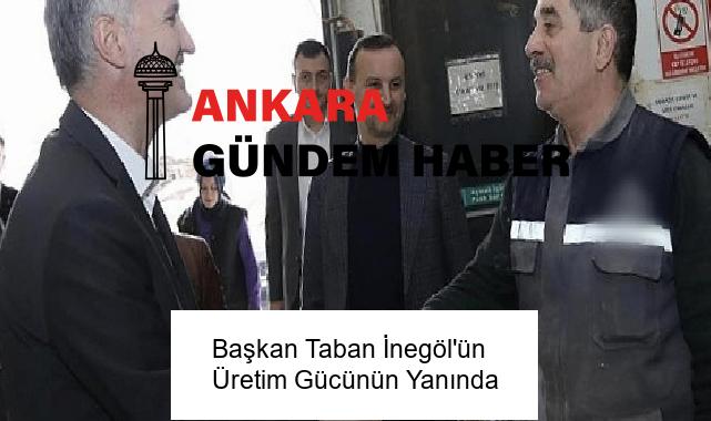 Başkan Taban İnegöl’ün Üretim Gücünün Yanında