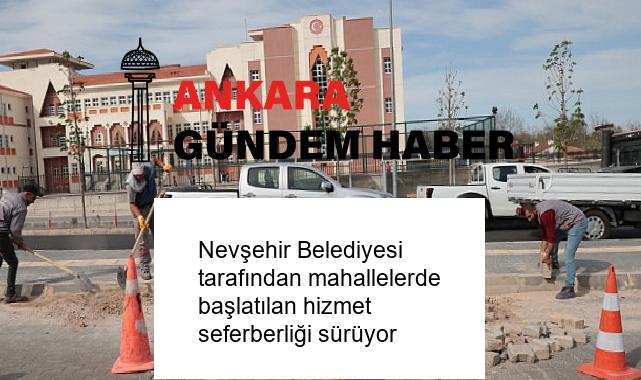 Nevşehir Belediyesi tarafından mahallelerde başlatılan hizmet seferberliği sürüyor