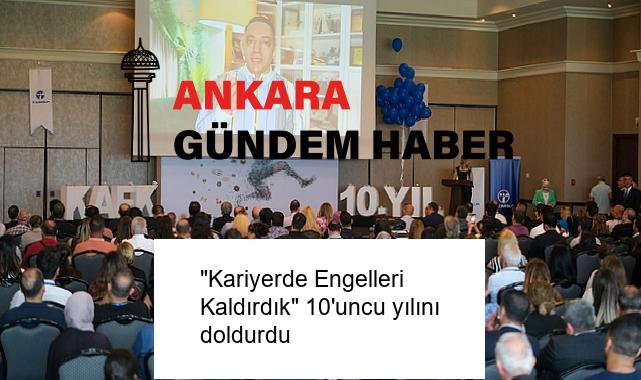 “Kariyerde Engelleri Kaldırdık” 10’uncu yılını doldurdu