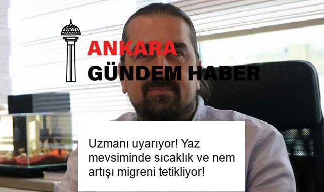 Uzmanı uyarıyor! Yaz mevsiminde sıcaklık ve nem artışı migreni tetikliyor!