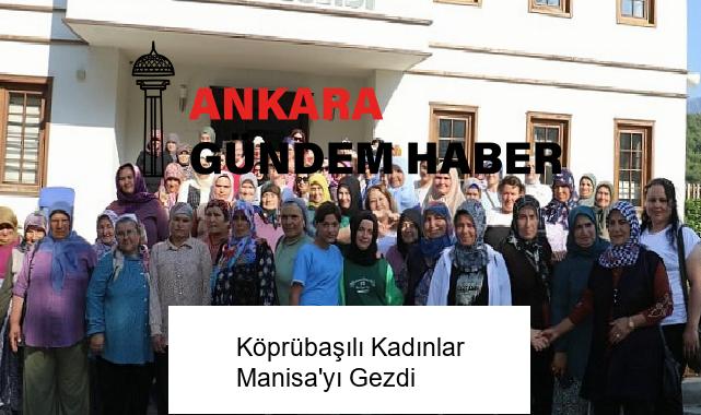 Köprübaşılı Kadınlar Manisa’yı Gezdi