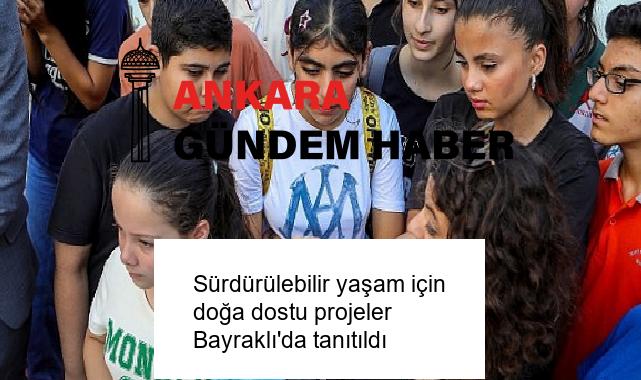 Sürdürülebilir yaşam için doğa dostu projeler Bayraklı’da tanıtıldı