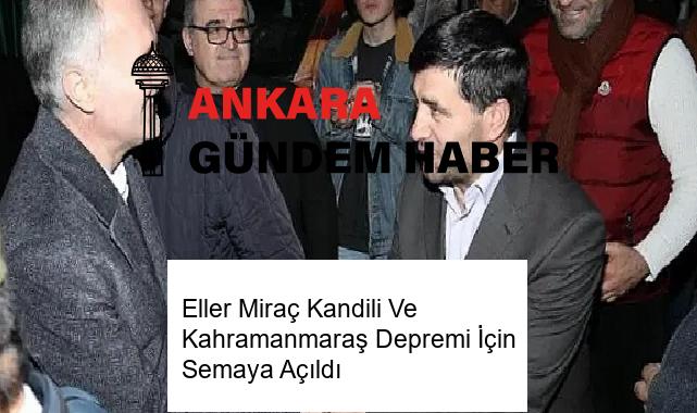 Eller Miraç Kandili Ve Kahramanmaraş Depremi İçin Semaya Açıldı